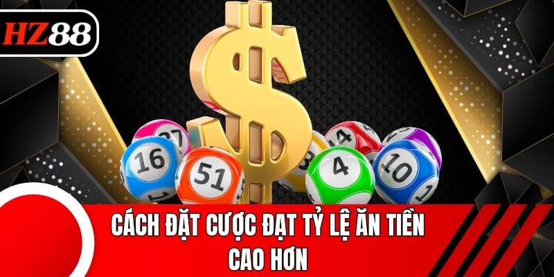 Cách đặt cược đạt tỷ lệ ăn tiền cao hơn